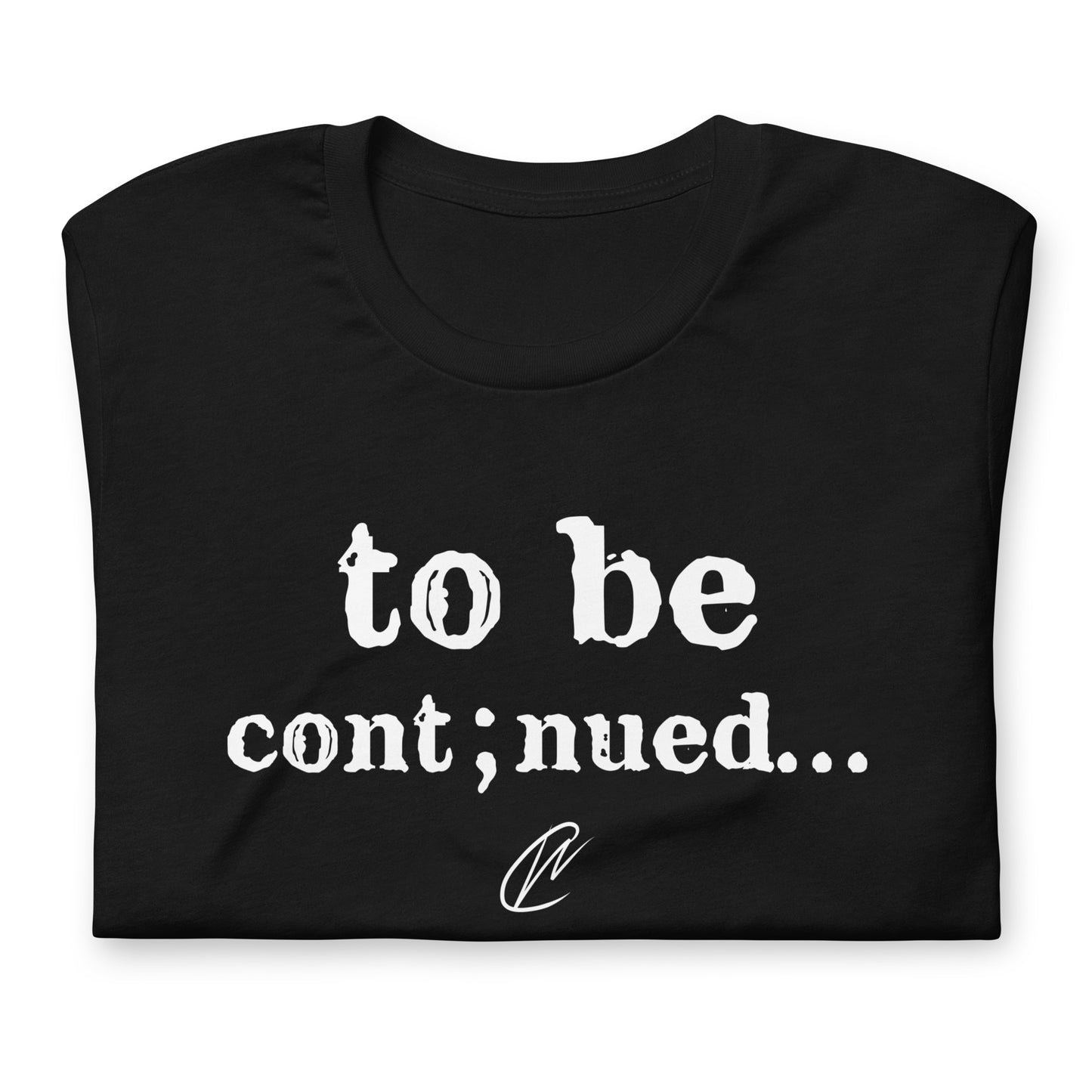 To Be Continued - Black TShirt