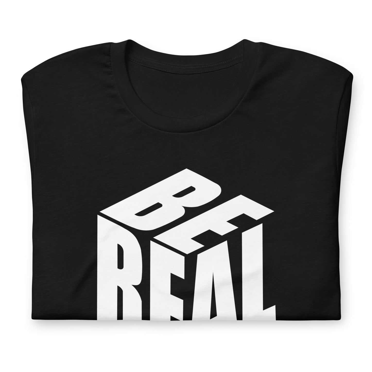 Be Real - TShirt
