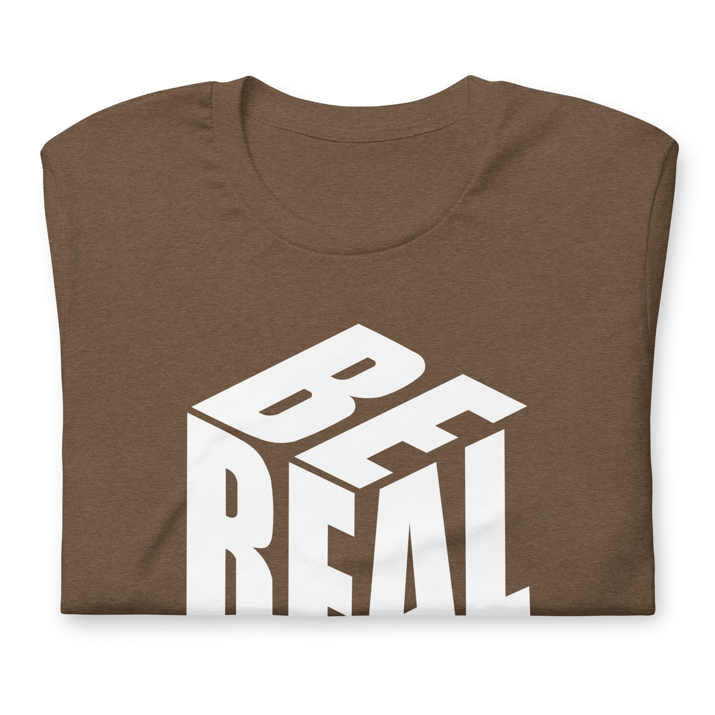 Be Real - TShirt