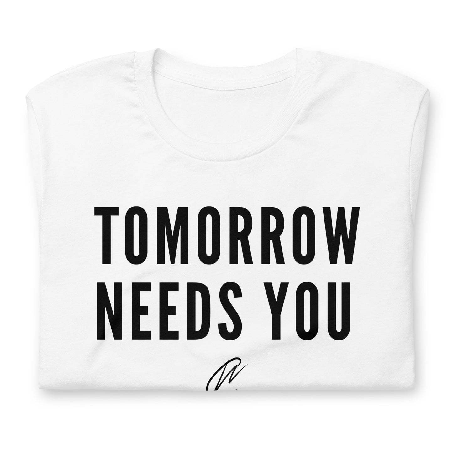 Tomorrow Needs You - White TShirt