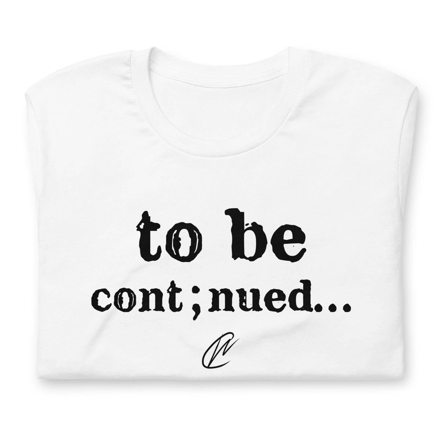 To Be Continued - TShirt