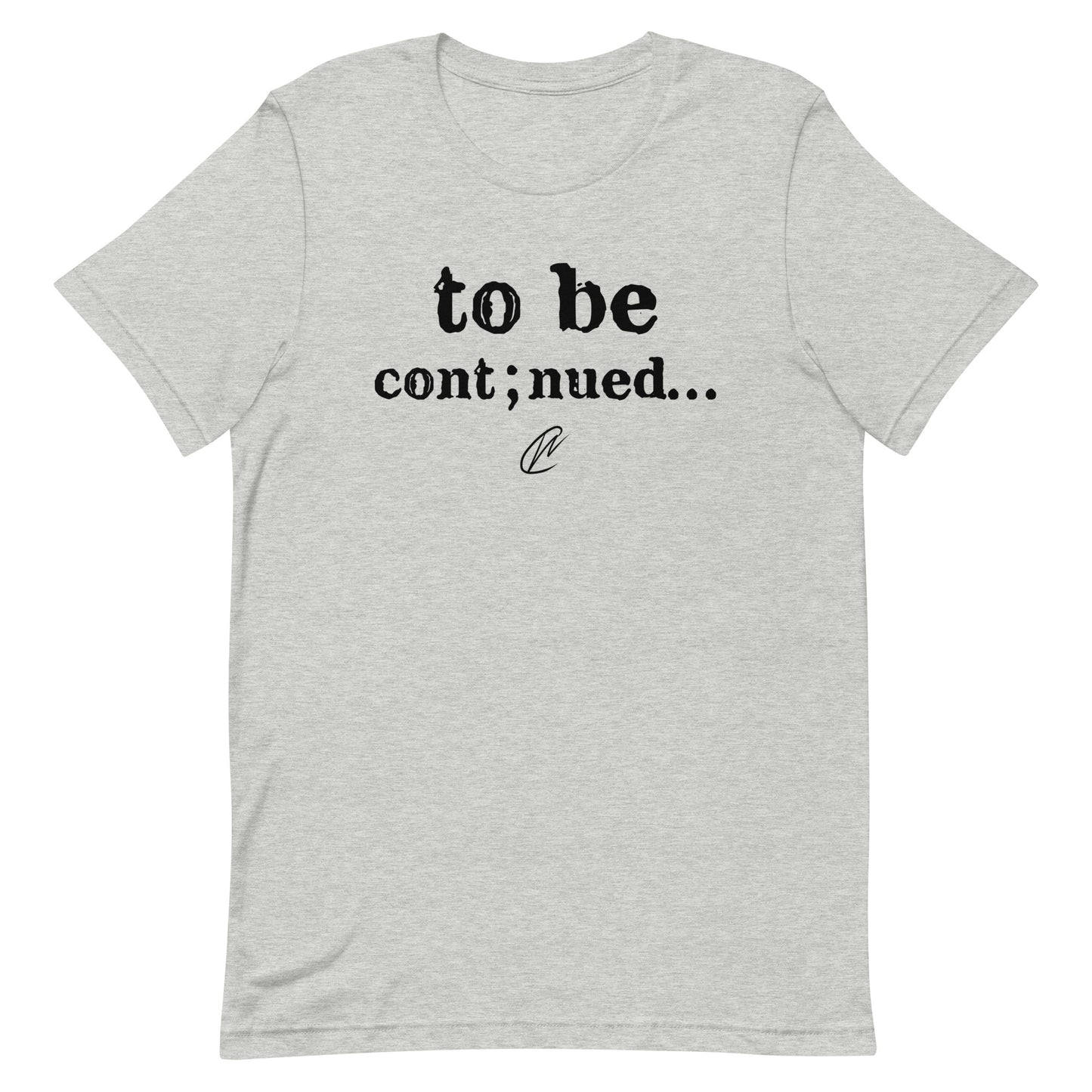 To Be Continued - TShirt