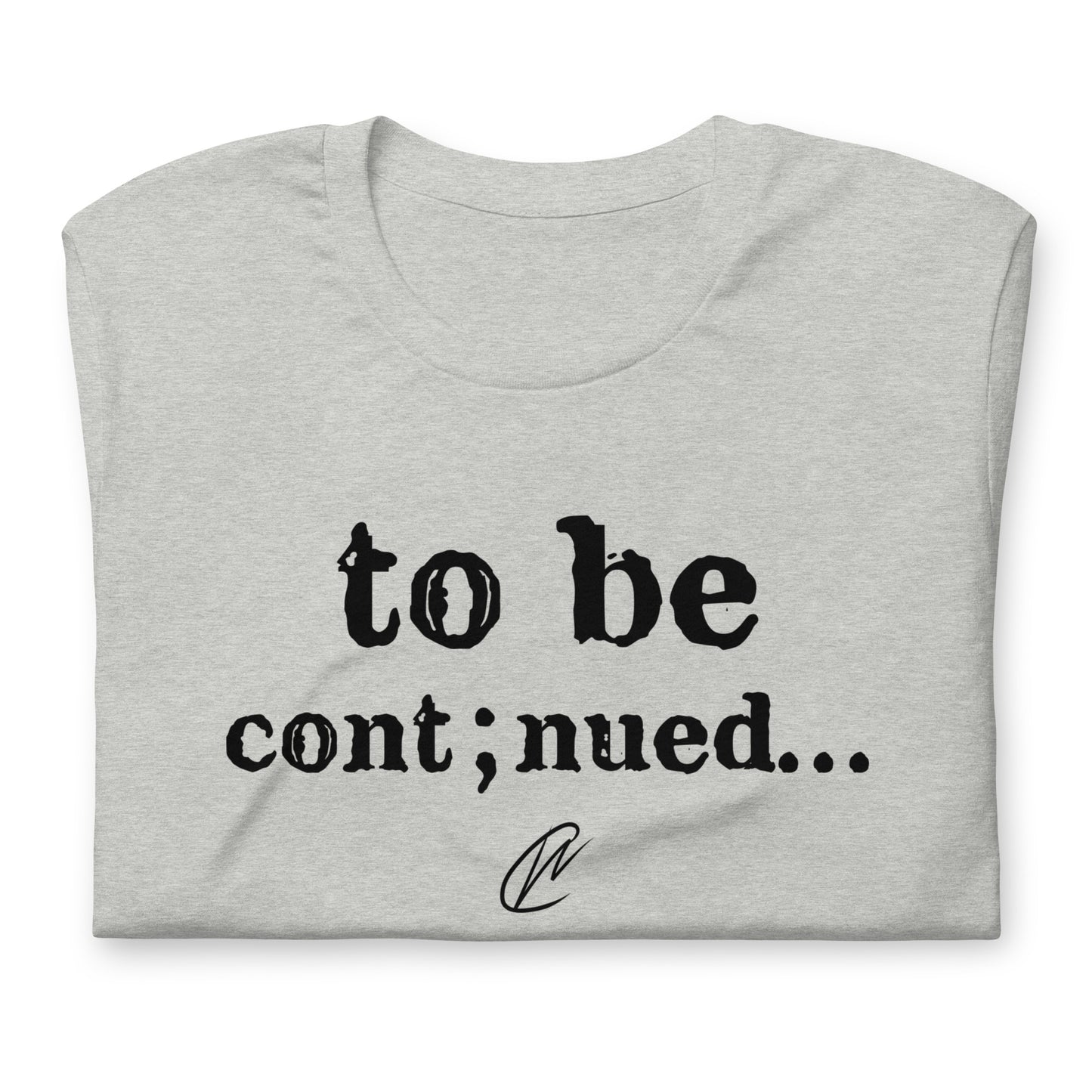 To Be Continued - TShirt
