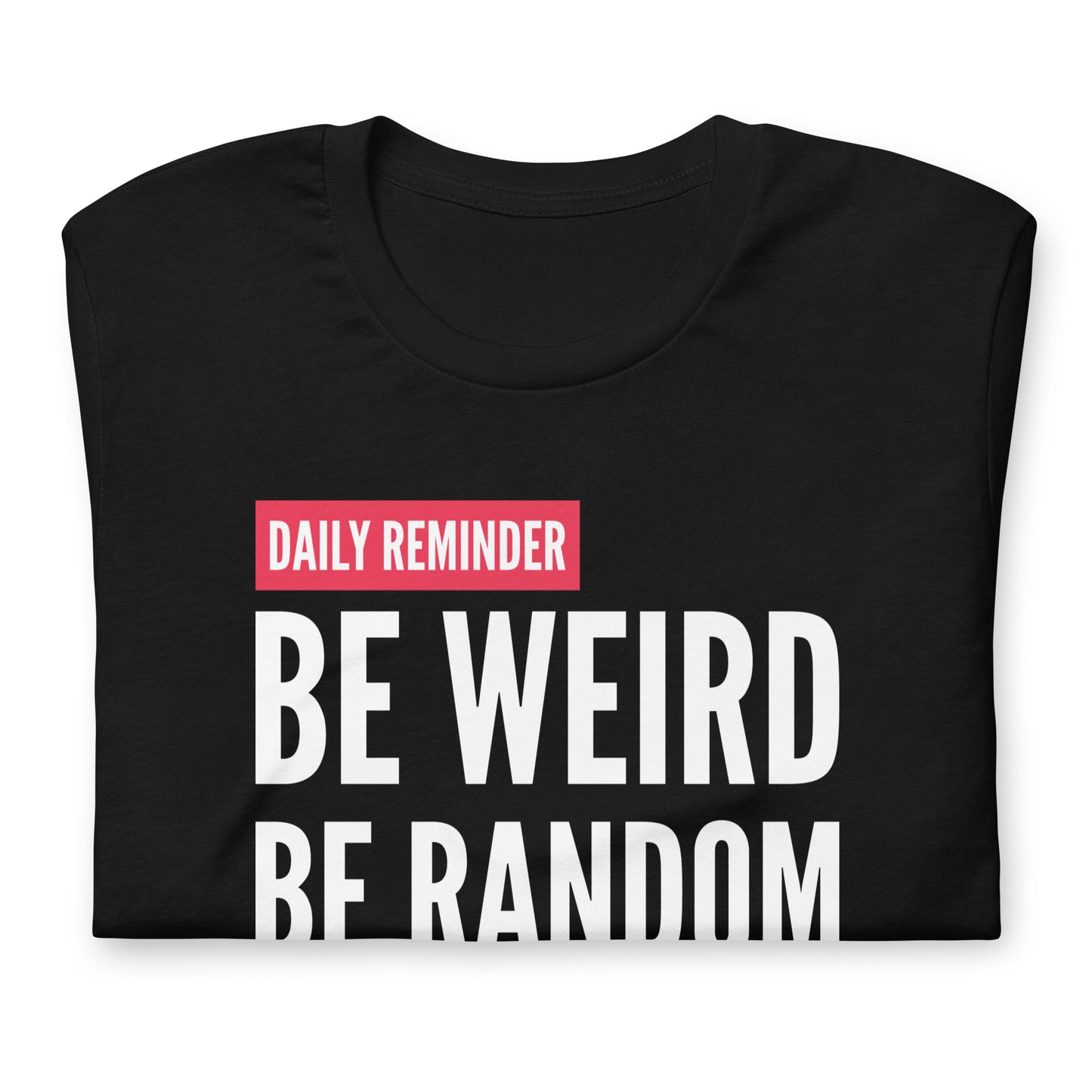 Be Weird - TShirt
