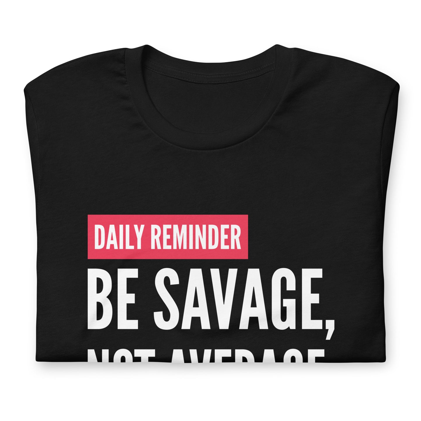 Be Savage - TShirt