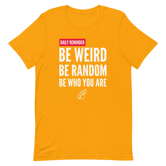 Be Weird - Gold TShirt