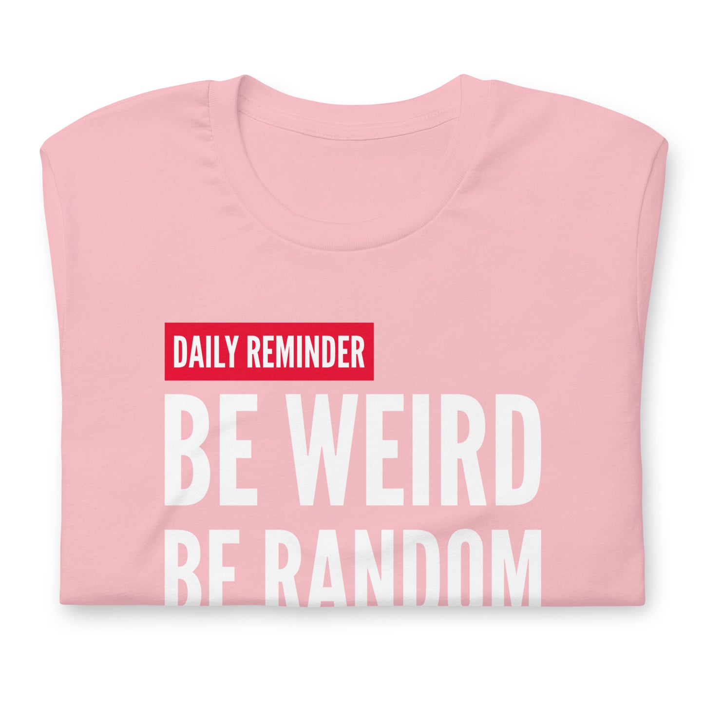 Be Weird - TShirt