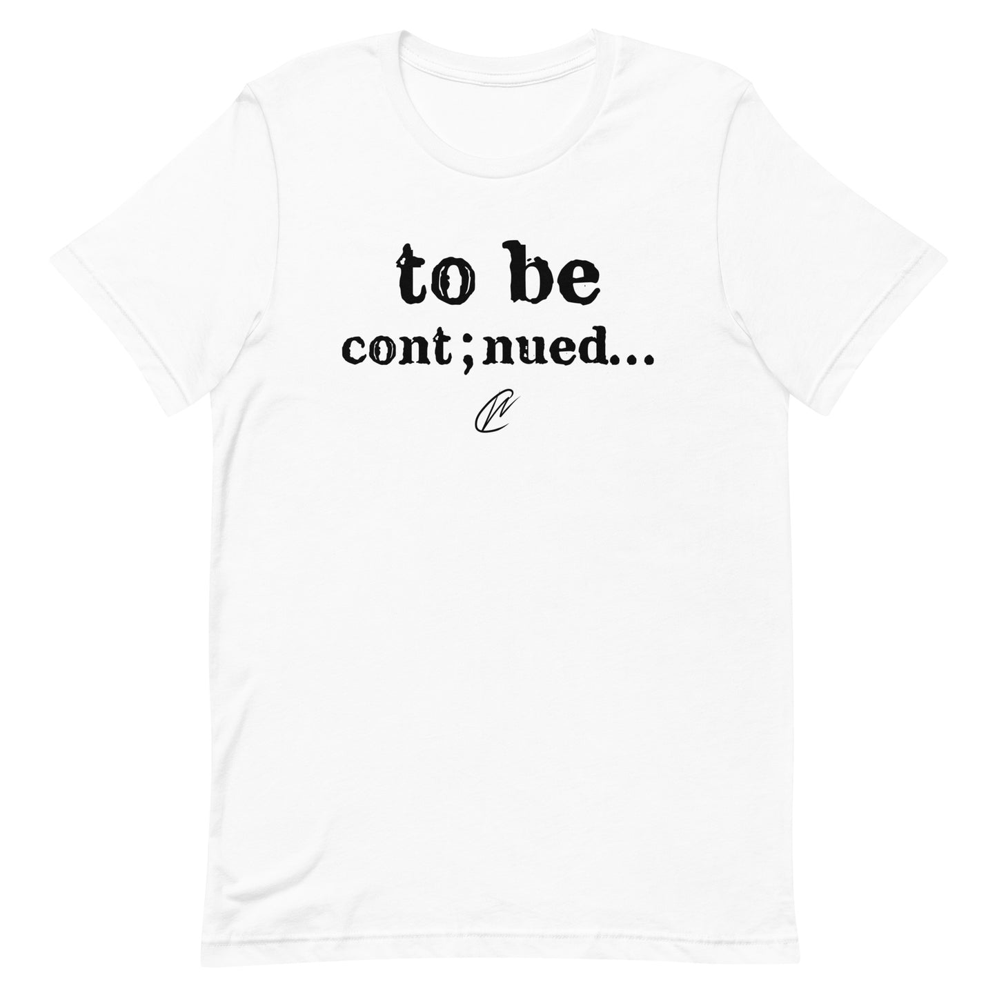 To Be Continued - TShirt